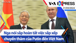Nga nói sắp hoàn tất việc sắp xếp chuyến thăm của Putin đến Việt Nam | Truyền hình VOA 31/5/24 Nga nói sắp hoàn tất việc sắp xếp chuyến thăm của Putin đến Việt Nam | Truyền hình VOA 31/5/24