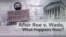After Roe v. Wade, What Happens Now?