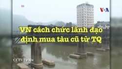 VN cách chức lãnh đạo định mua tàu cũ từ TQ VN cách chức lãnh đạo định mua tàu cũ từ TQ