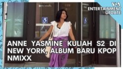 VOA Entertainment Update: Anne Yasmine Bersekolah S2 di New York, Album Baru Kpop NMIXX

